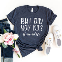 But Did You Die T-shirt