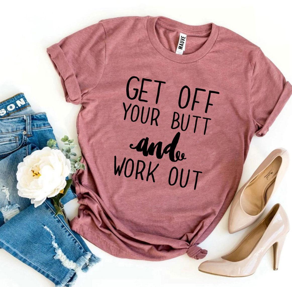 Get Off Your Butt And Work Out T-shirt