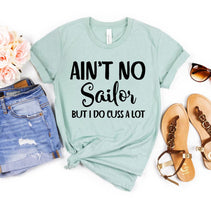 Ain’t No Sailor But I Do Cuss a Lot T-Shirt