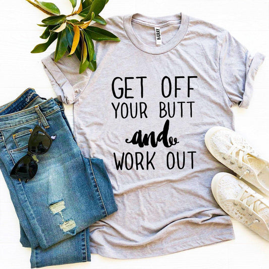 Get Off Your Butt And Work Out T-shirt