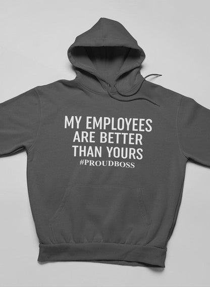My Employees Are Better Than Yours  Hoodie