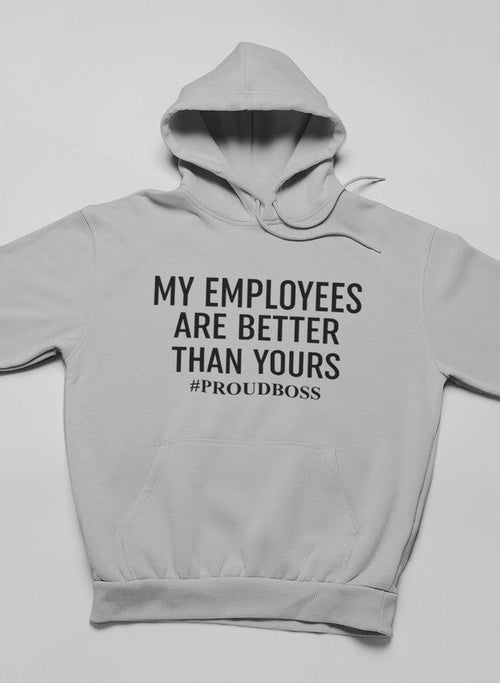 My Employees Are Better Than Yours  Hoodie