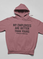 My Employees Are Better Than Yours  Hoodie