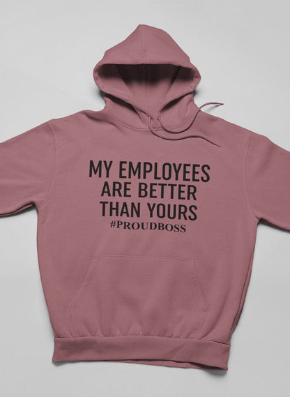 My Employees Are Better Than Yours  Hoodie